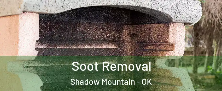 Soot Removal Shadow Mountain - OK
