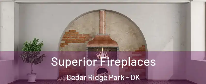 Superior Fireplaces Cedar Ridge Park - OK