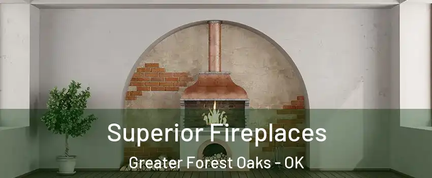 Superior Fireplaces Greater Forest Oaks - OK