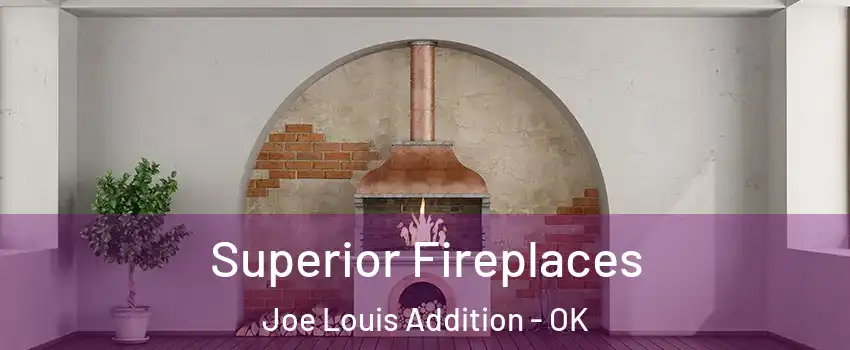 Superior Fireplaces Joe Louis Addition - OK