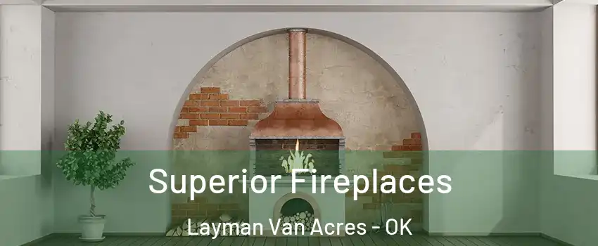 Superior Fireplaces Layman Van Acres - OK