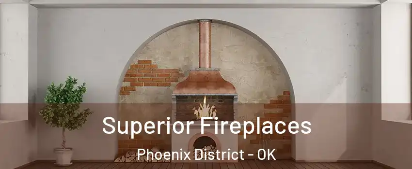 Superior Fireplaces Phoenix District - OK