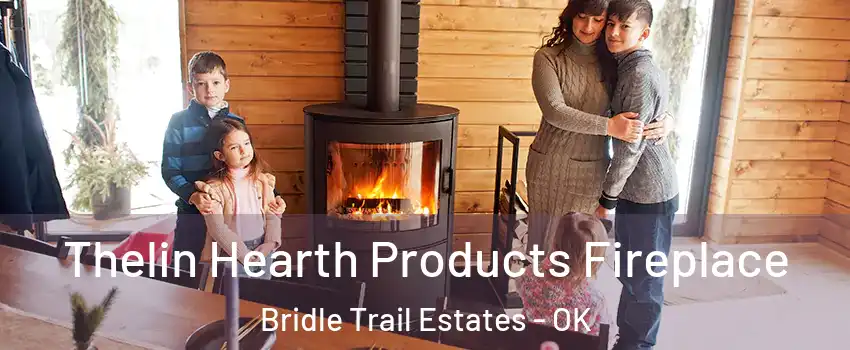 Thelin Hearth Products Fireplace Bridle Trail Estates - OK