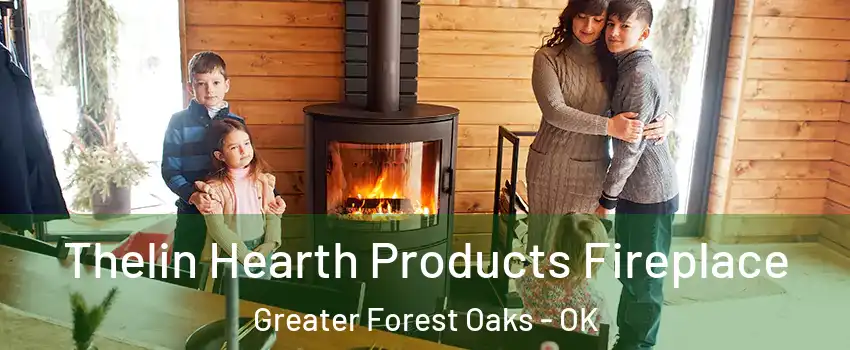 Thelin Hearth Products Fireplace Greater Forest Oaks - OK