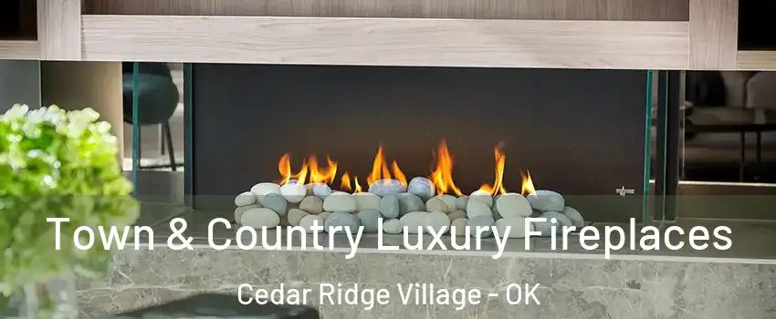 Town & Country Luxury Fireplaces Cedar Ridge Village - OK