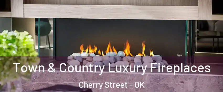 Town & Country Luxury Fireplaces Cherry Street - OK