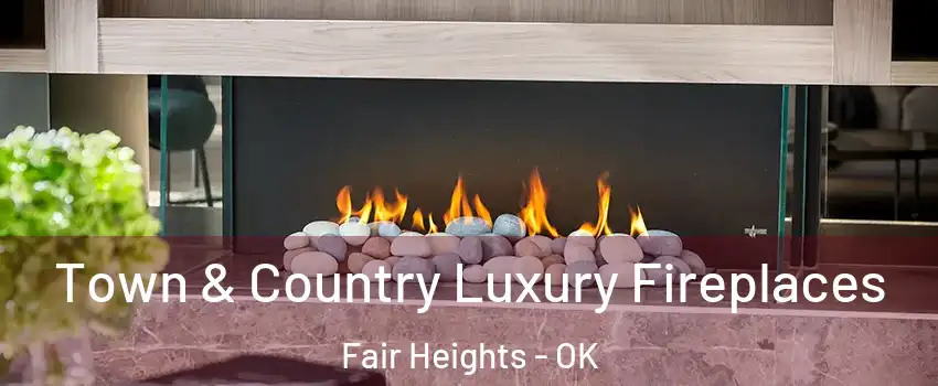 Town & Country Luxury Fireplaces Fair Heights - OK