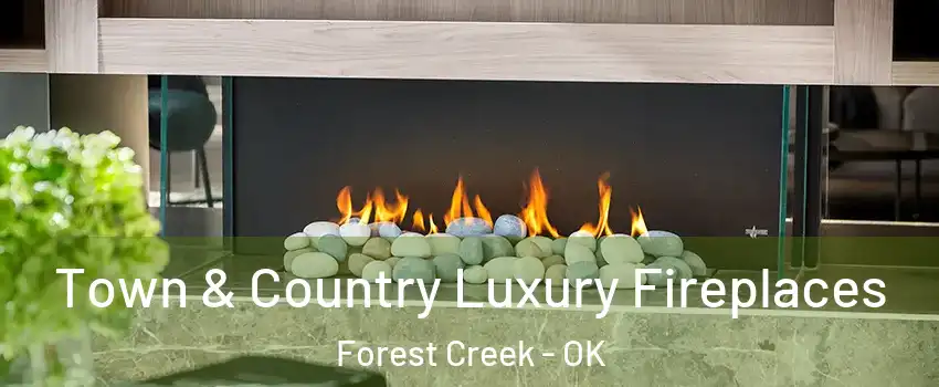 Town & Country Luxury Fireplaces Forest Creek - OK