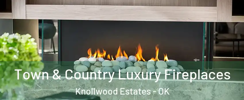 Town & Country Luxury Fireplaces Knollwood Estates - OK