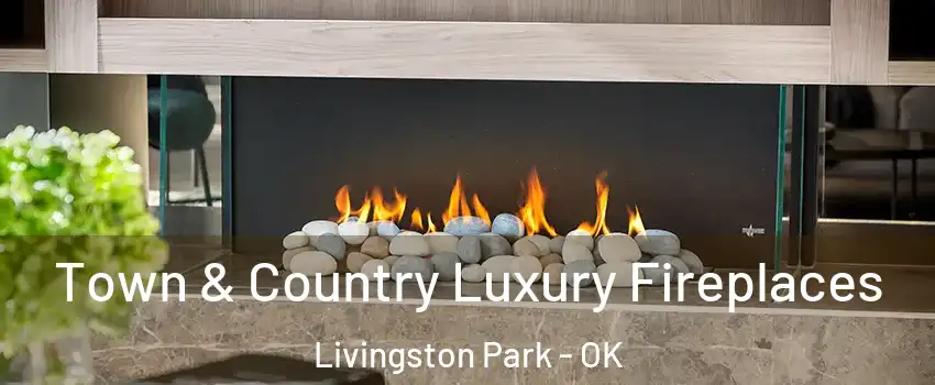 Town & Country Luxury Fireplaces Livingston Park - OK