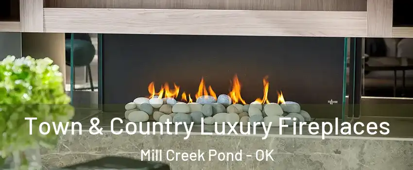 Town & Country Luxury Fireplaces Mill Creek Pond - OK