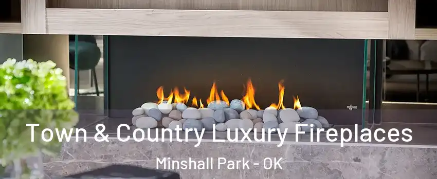 Town & Country Luxury Fireplaces Minshall Park - OK