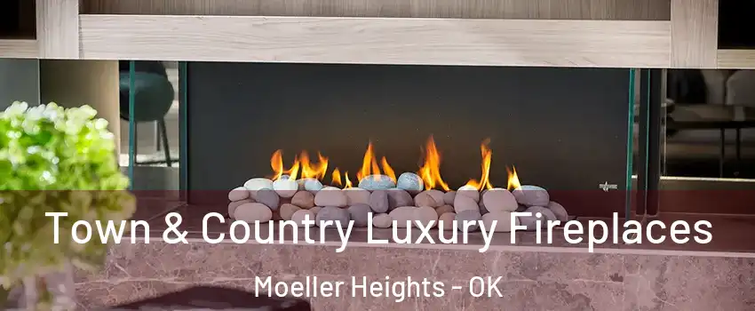 Town & Country Luxury Fireplaces Moeller Heights - OK