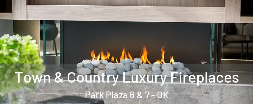 Town & Country Luxury Fireplaces Park Plaza 6 & 7 - OK