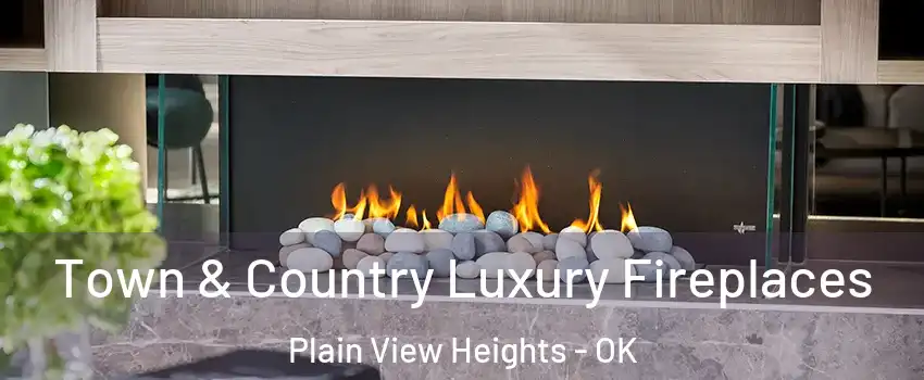 Town & Country Luxury Fireplaces Plain View Heights - OK