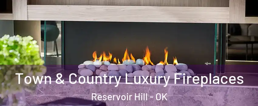 Town & Country Luxury Fireplaces Reservoir Hill - OK