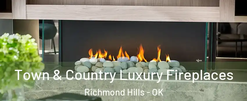 Town & Country Luxury Fireplaces Richmond Hills - OK