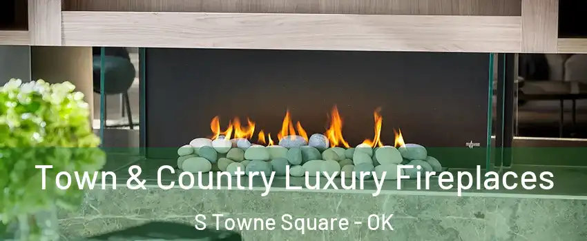 Town & Country Luxury Fireplaces S Towne Square - OK