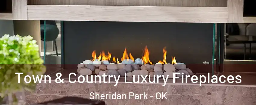 Town & Country Luxury Fireplaces Sheridan Park - OK