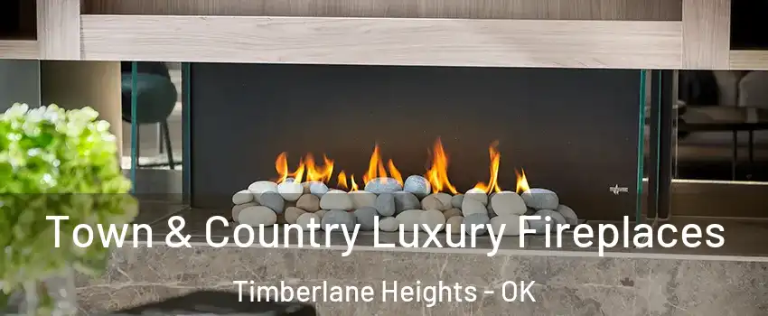 Town & Country Luxury Fireplaces Timberlane Heights - OK