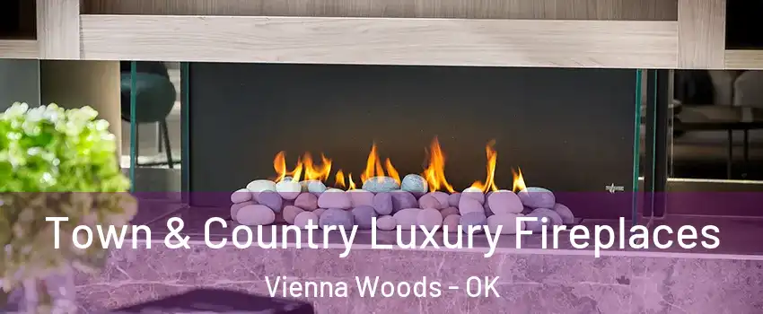Town & Country Luxury Fireplaces Vienna Woods - OK