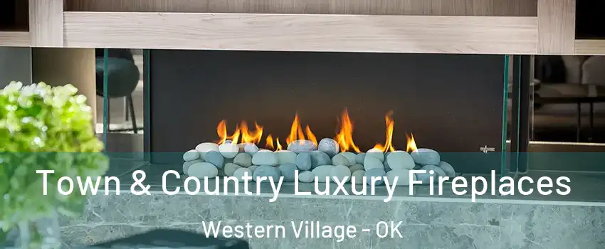 Town & Country Luxury Fireplaces Western Village - OK