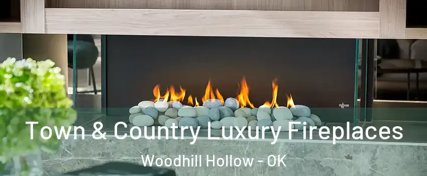 Town & Country Luxury Fireplaces Woodhill Hollow - OK