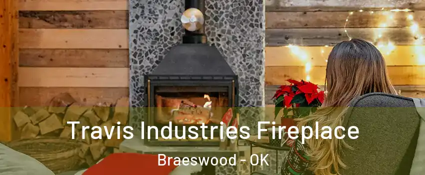 Travis Industries Fireplace Braeswood - OK