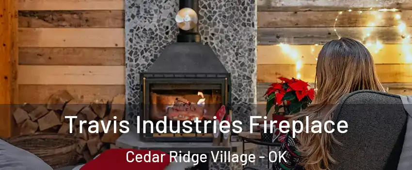 Travis Industries Fireplace Cedar Ridge Village - OK