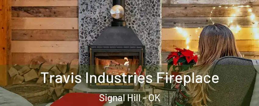 Travis Industries Fireplace Signal Hill - OK