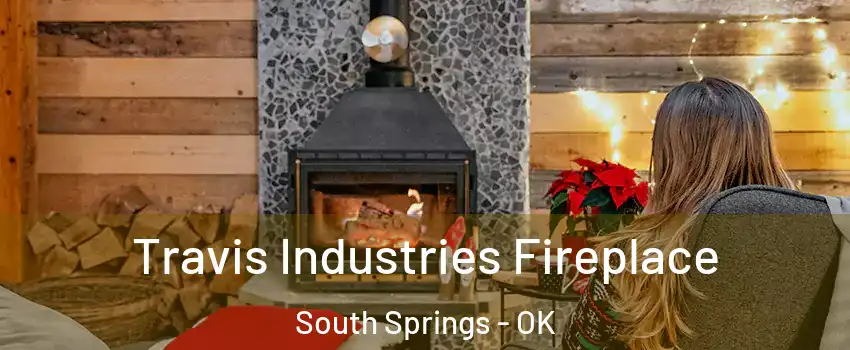 Travis Industries Fireplace South Springs - OK