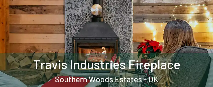 Travis Industries Fireplace Southern Woods Estates - OK