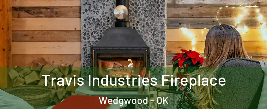 Travis Industries Fireplace Wedgwood - OK
