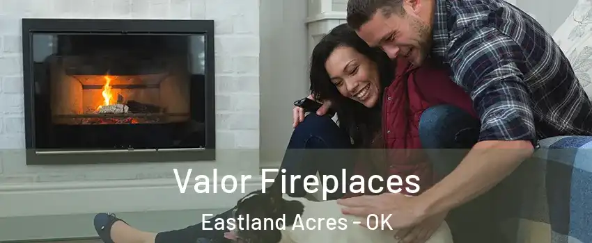 Valor Fireplaces Eastland Acres - OK