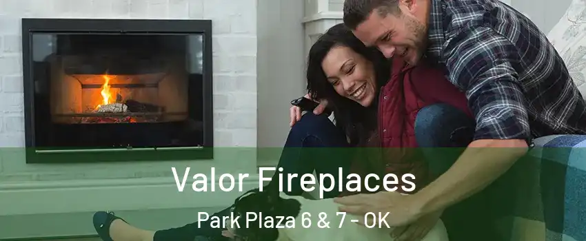 Valor Fireplaces Park Plaza 6 & 7 - OK