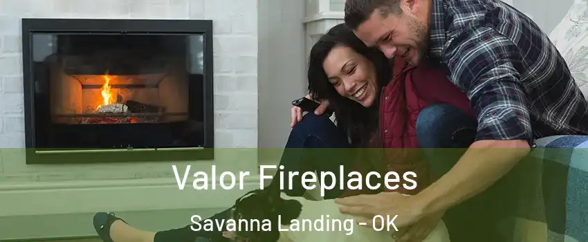 Valor Fireplaces Savanna Landing - OK