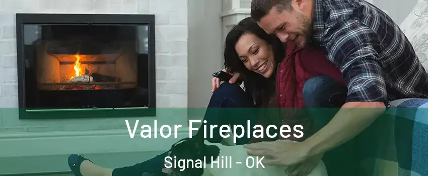 Valor Fireplaces Signal Hill - OK