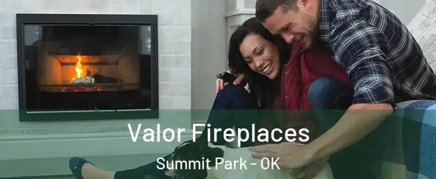 Valor Fireplaces Summit Park - OK