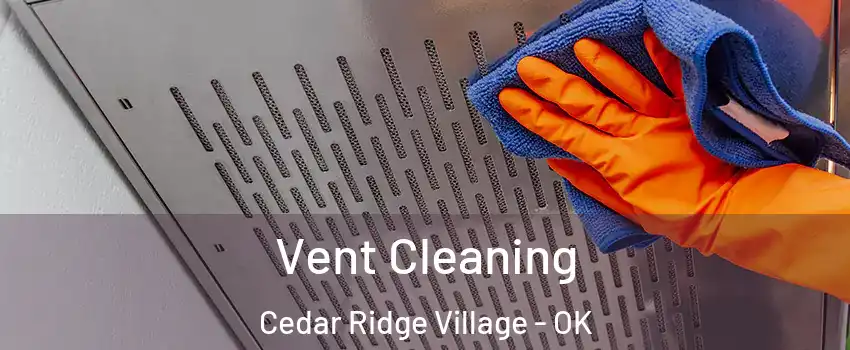 Vent Cleaning Cedar Ridge Village - OK