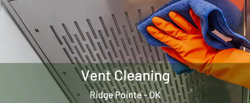 Vent Cleaning Ridge Pointe - OK