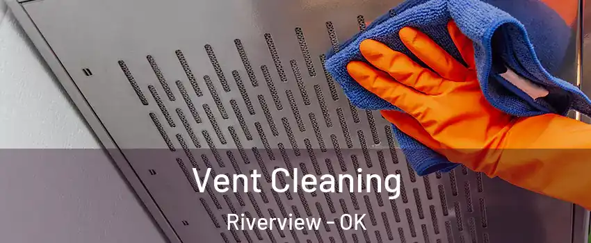 Vent Cleaning Riverview - OK