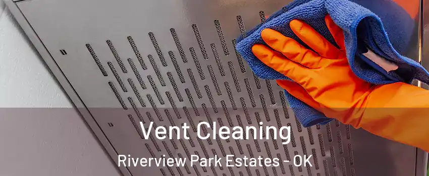 Vent Cleaning Riverview Park Estates - OK