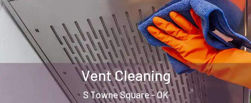 Vent Cleaning S Towne Square - OK