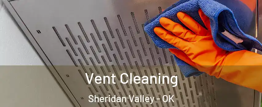 Vent Cleaning Sheridan Valley - OK
