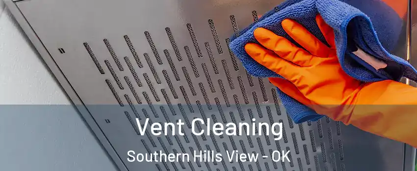 Vent Cleaning Southern Hills View - OK