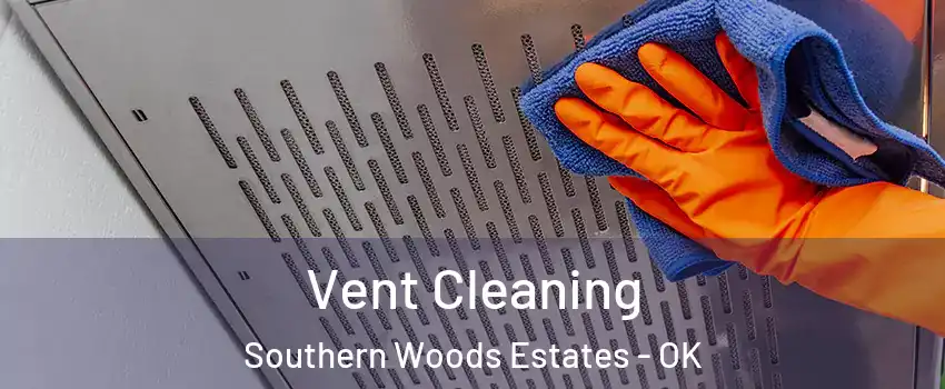 Vent Cleaning Southern Woods Estates - OK