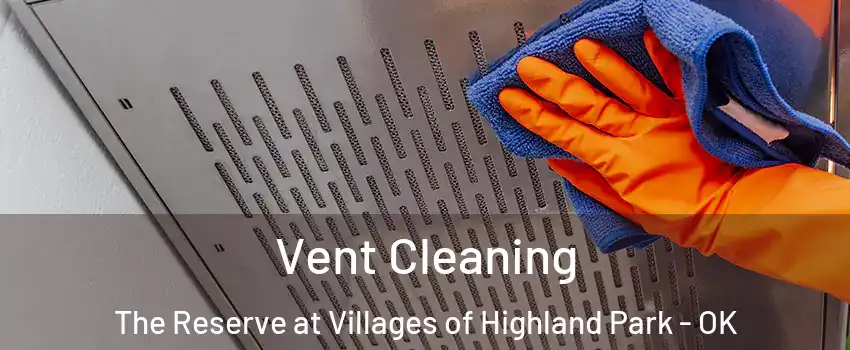 Vent Cleaning The Reserve at Villages of Highland Park - OK