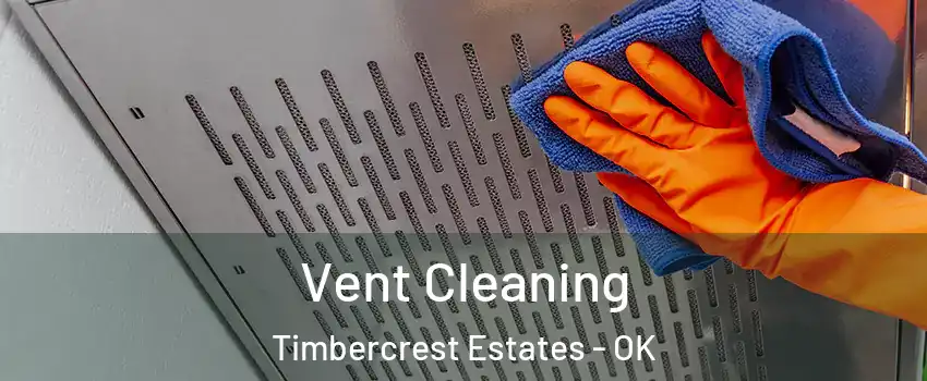 Vent Cleaning Timbercrest Estates - OK