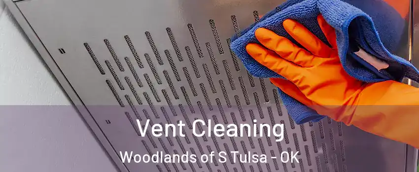 Vent Cleaning Woodlands of S Tulsa - OK