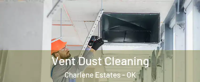 Vent Dust Cleaning Charlene Estates - OK